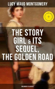 The Story Girl &amp; Its Sequel, The Golden Road (Children's Classics)