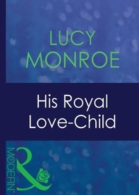 Lucy Monroe - His Royal Love-Child.