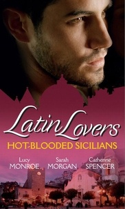 Lucy Monroe et Sarah Morgan - Latin Lovers: Hot-Blooded Sicilians - Valentino's Love-Child / The Sicilian Doctor's Proposal / Sicilian Millionaire, Bought Bride.