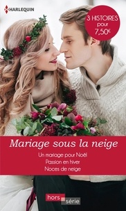 Tlcharger Mariage sous la neige  - Un mariage pour Nol ; Passion en hiver ; Noces de neige (Litterature Francaise)