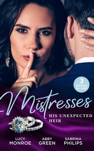 Lucy Monroe et Abby Green - Mistresses: His Unexpected Heir - Valentino's Love-Child / Mistress to the Merciless Millionaire / Prince of Montéz, Pregnant Mistress.