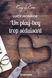 Lucy Monroe - Un play-boy trop séduisant.