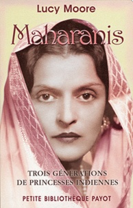 Lucy Moore - Maharanis - Trois générations de princesses indiennes.