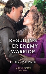Lucy Morris - Beguiling Her Enemy Warrior.