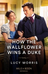 Lucy Morris - How The Wallflower Wins A Duke.