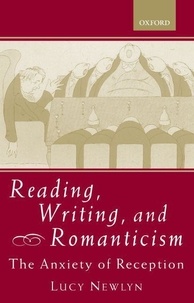 Lucy Newlyn - Reading, Writing, and Romanticism - The Anxiety of Reception.