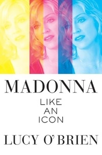 Lucy O'Brien - Madonna: Like an Icon.