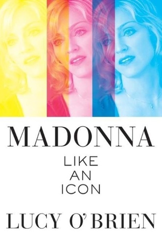 Lucy O'Brien - Madonna: Like an Icon.