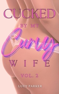  Lucy Parker - Cucked by my Curvy Wife, Volume 2 - Cucked by my Curvy Wife, #2.