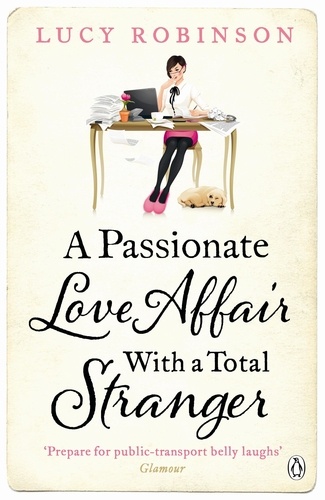 Lucy Robinson - A Passionate Love Affair with a Total Stranger.