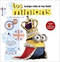 Lucy Rosen - Los Minions - Larga vida al rey Bob.