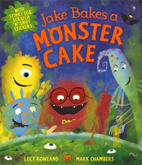 Lucy Rowland et Mark Chambers - Jake Bakes a Monster Cake - With Stinky Egg Scratch 'N' Sniff Stickers.