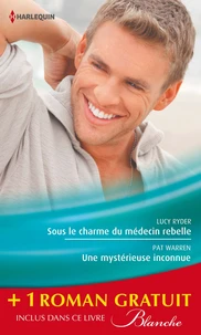 Sous le charme du médecin rebelle ; Une mystérieuse inconnue ; Retour aux urgences