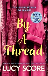 Lucy Score - By a Thread - the must-read workplace romantic comedy from the bestselling author of Things We Never Got Over.