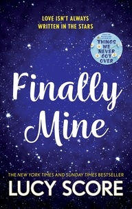 Lucy Score - Finally Mine - the unmissable small town love story from the author of Things We Never Got Over.