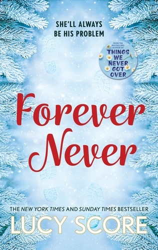 Forever Never. an unmissable and steamy romantic comedy from the author of Things We Never Got Over