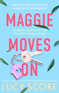 Lucy Score - Maggie Moves On - the perfect romcom to make you laugh, swoon and sob!.