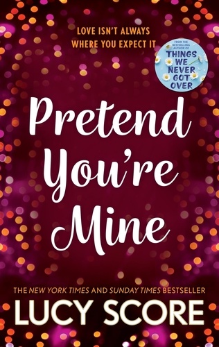 Pretend You're Mine. a fake dating small town love story from the author of Things We Never Got Over