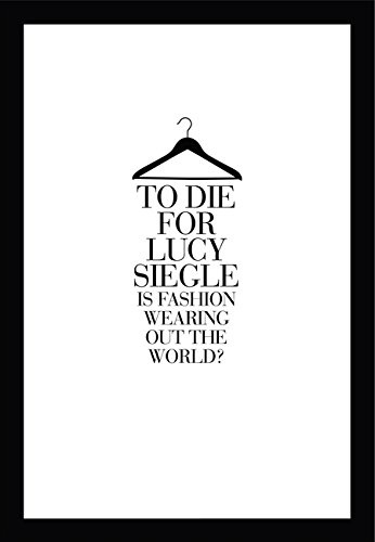 To Die For. Is Fashion Wearing out the World ?