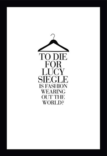 Lucy Siegle - To Die For - Is Fashion Wearing Out the World?.