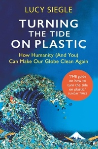 Lucy Siegle - Turning the Tide on Plastic - How Humanity (And You) Can Make Our Globe Clean Again.