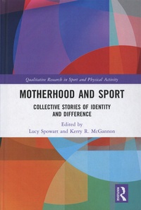 Lucy Spowart et Kerry R. McGannon - Motherhood and Sport - Collective Stories of Identity and Difference.