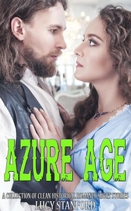  Lucy Stanford - Azure Age:  A Collection of Clean Historical Romance Short Stories.