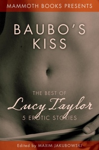 Lucy Taylor et Maxim Jakubowski - Mammoth Books  Presents  Baubo's  Kiss - The Best of Lucy Taylor 5 Erotic Stories.
