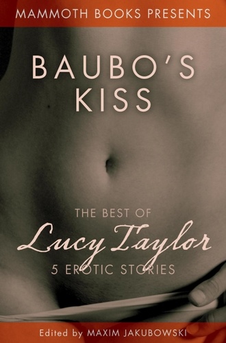 Mammoth Books  Presents  Baubo's  Kiss. The Best of Lucy Taylor 5 Erotic Stories