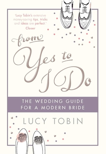 From Yes to I Do. The Wedding Guide for a Modern Bride