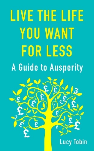 Live the Life You Want for Less. A Guide to Ausperity