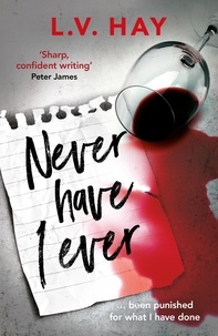 Lucy V. Hay - Never Have I Ever - The gripping psychological thriller about a game gone wrong.
