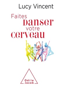 Lucy Vincent - Faites danser votre cerveau !.