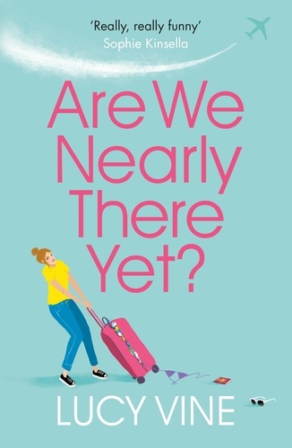 Are We Nearly There Yet?. The ultimate laugh-out-loud read to escape with