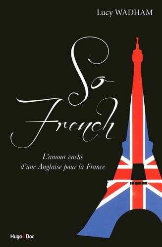 So french, l'amour vache d'une anglaise pour la France