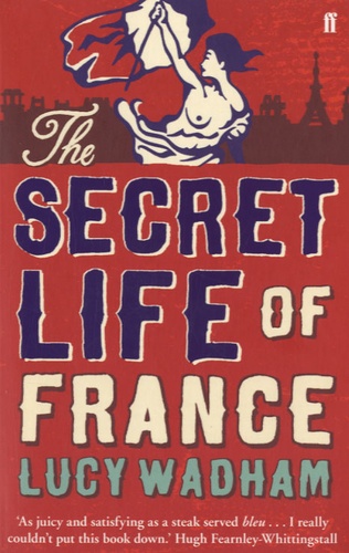 Lucy Wadham - The Secret Life of France.