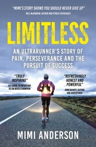 Lucy Waterlow et Mimi Anderson - Limitless - An Ultrarunner's Story of Pain, Perseverance and the Pursuit of Success.