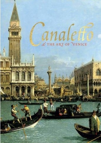 Lucy Whitaker - Canaletto and the Art of Venice.