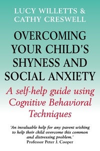 Lucy Willetts et Cathy Creswell - Overcoming Your Child's Shyness and Social Anxiety.
