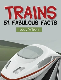 Trains: 51 Fabulous Facts