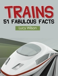  Lucy Wilson - Trains: 51 Fabulous Facts.