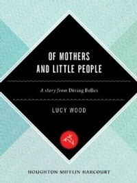 Lucy Wood - Of Mothers And Little People - A Short Story.