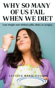 Why So Many Of Us Fail When We Diet