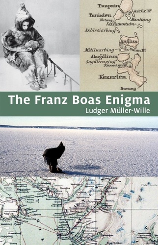 Ludger Müller-Wille - The Franz Boas Enigma - Inuit, Arctic, and Sciences.