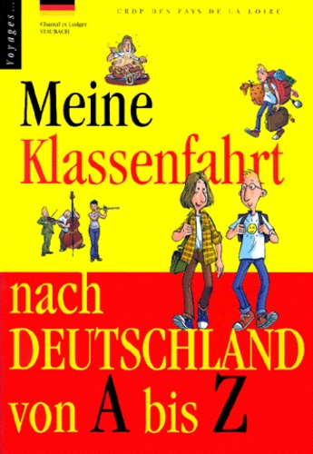 Ludger Staubach et Chantal Staubach - Meine Klassenfahrt nach Deutschland von A bis Z.