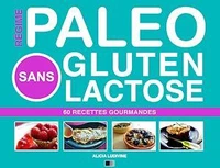 Régime Paléo Sans Gluten Sans Lactose : 60 Recettes Gourmandes