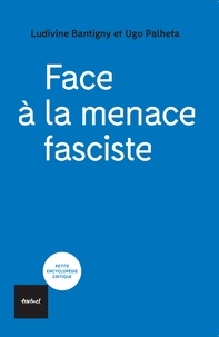 Ludivine Bantigny et Ugo Palheta - Face à la menace fasciste.