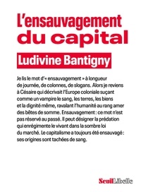 Ludivine Bantigny - L'ensauvagement du capital.
