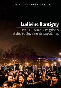 Ludivine Bantigny - Petite histoire des grèves et des soulèvements populaires.