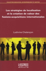 Ludivine Chalençon - Les stratégies de localisation et la création de valeur des fusions-acquisitions internationales.